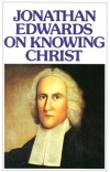 Jonathan Edwards on Knowing Christ